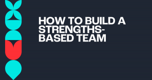How to Build a Strengths-Based Team - Anne Koopmann